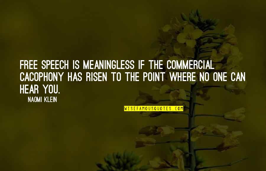 Cacophony Quotes By Naomi Klein: Free speech is meaningless if the commercial cacophony Cacophony Quotes By Naomi Klein: Free speech is meaningless if the commercial cacophony