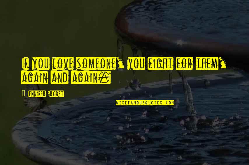 Cacophony Related Quotes By Jennifer Probst: If you love someone, you fight for them,