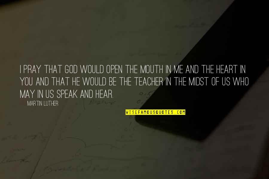Cacophony Related Quotes By Martin Luther: I pray that God would open the mouth