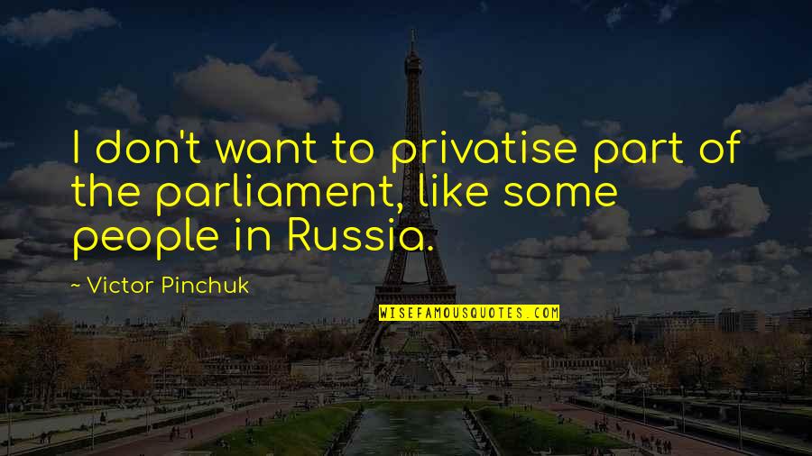 Cacoyannis Electra Quotes By Victor Pinchuk: I don't want to privatise part of the