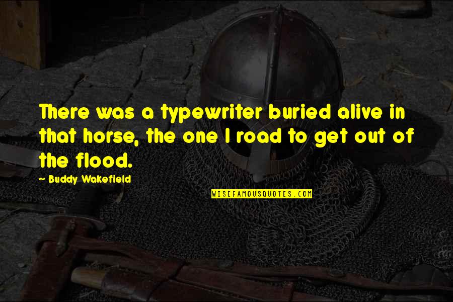 Cacoyannis Iphigenia Quotes By Buddy Wakefield: There was a typewriter buried alive in that Cacoyannis Iphigenia Quotes By Buddy Wakefield: There was a typewriter buried alive in that