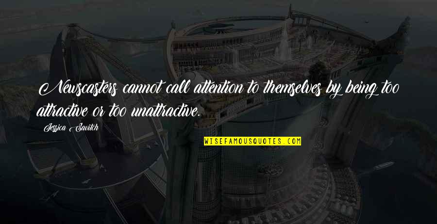 Cacth Quotes By Jessica Savitch: Newscasters cannot call attention to themselves by being