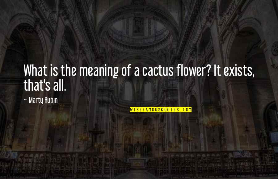 Cactus Flower Quotes By Marty Rubin: What is the meaning of a cactus flower?