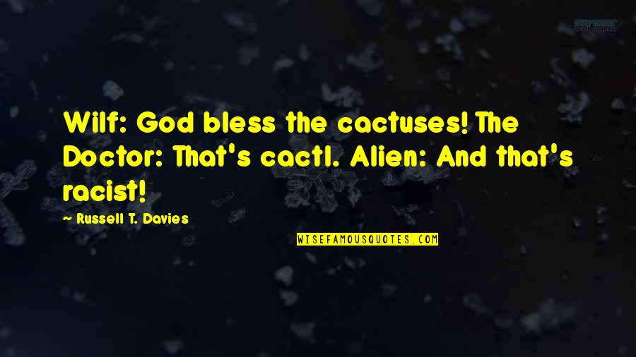 Cactus Quotes By Russell T. Davies: Wilf: God bless the cactuses! The Doctor: That's