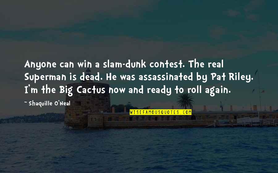 Cactus Quotes By Shaquille O'Neal: Anyone can win a slam-dunk contest. The real