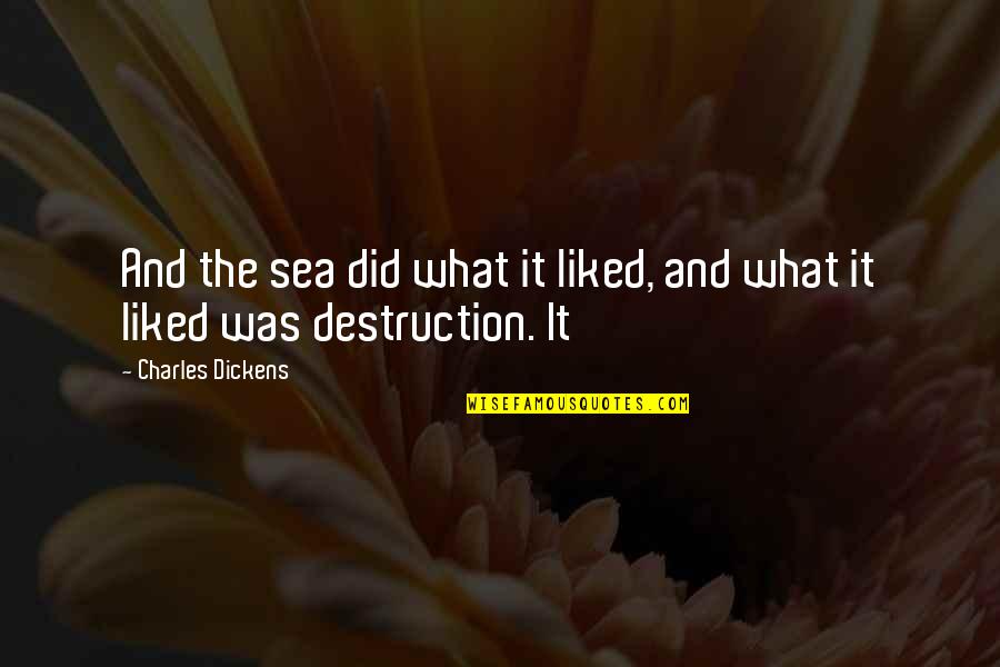 Cactus Thorns Quotes By Charles Dickens: And the sea did what it liked, and