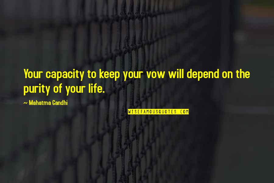Cacucci Quotes By Mahatma Gandhi: Your capacity to keep your vow will depend