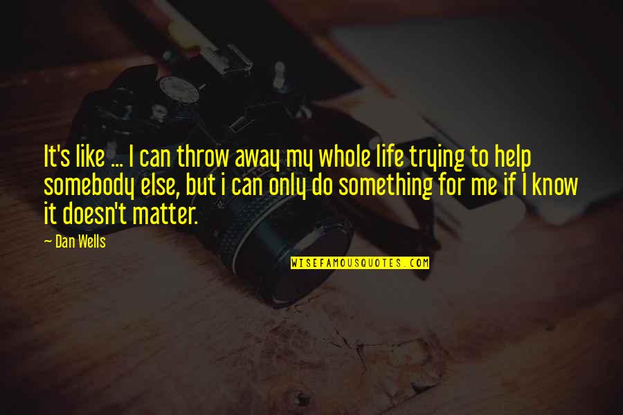 Cacushi Quotes By Dan Wells: It's like ... I can throw away my