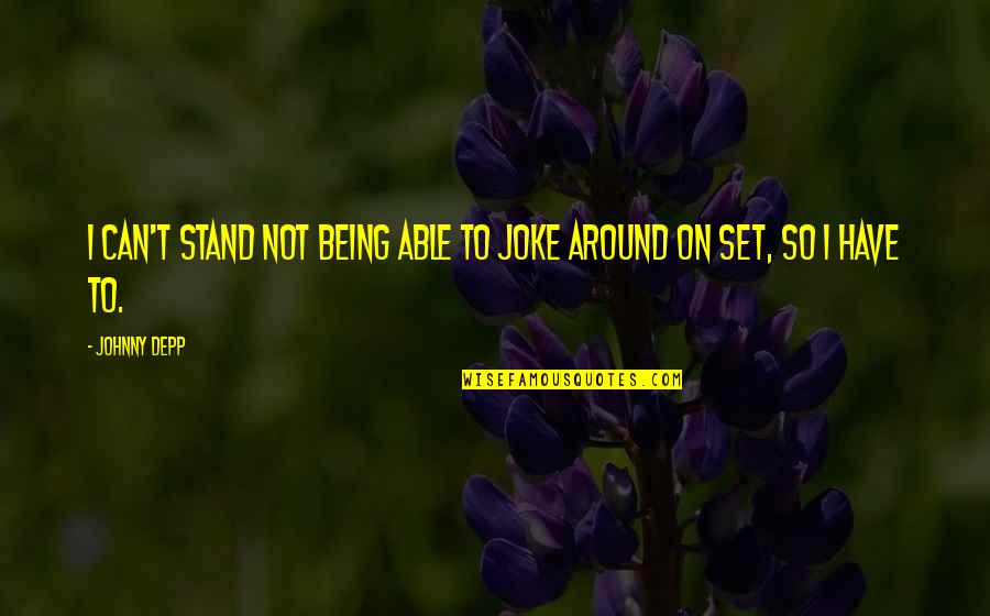 Cad Designs Quotes By Johnny Depp: I can't stand not being able to joke