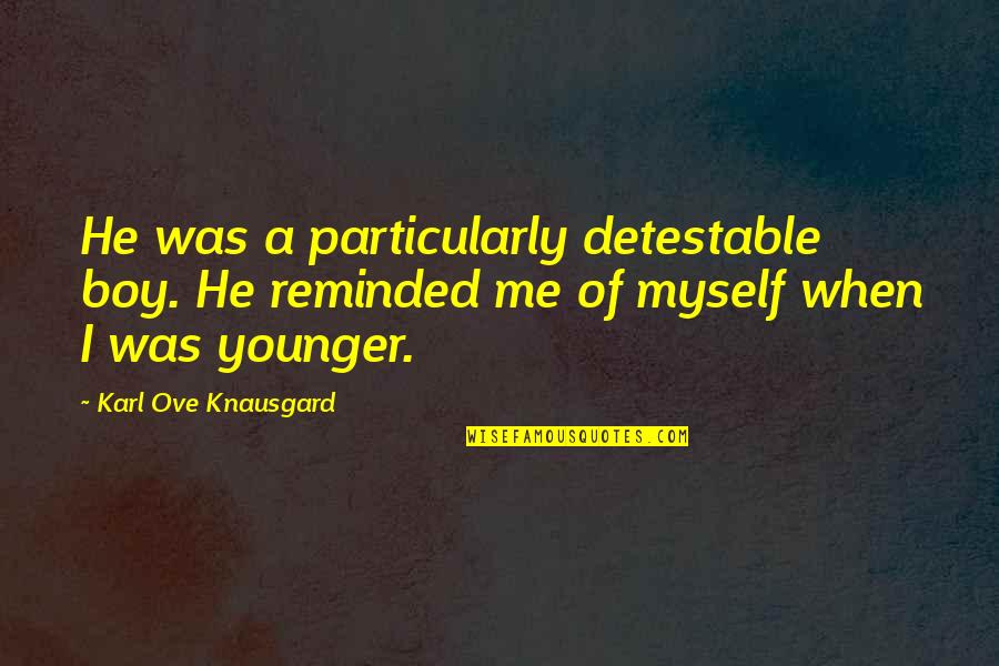 Cada Quien Tiene Su Historia Quotes By Karl Ove Knausgard: He was a particularly detestable boy. He reminded