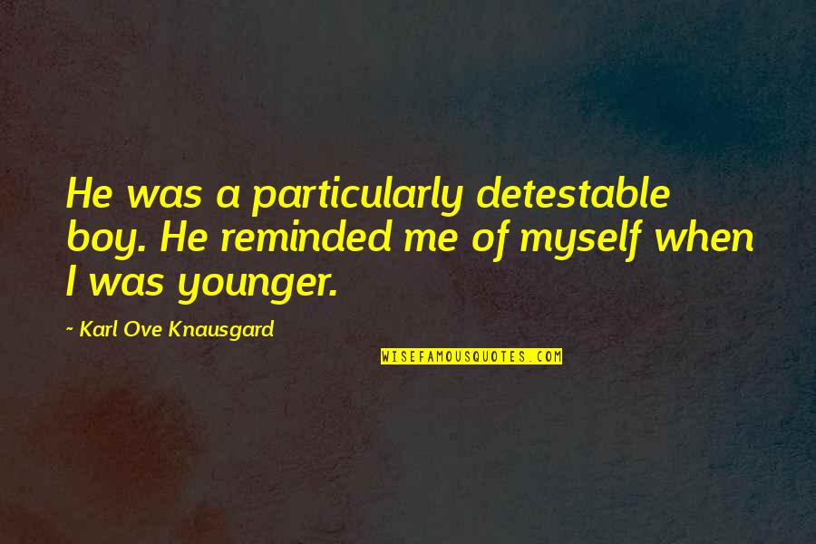 Cada Quien Tiene Su Historia Quotes By Karl Ove Knausgard: He was a particularly detestable boy. He reminded Cada Quien Tiene Su Historia Quotes By Karl Ove Knausgard: He was a particularly detestable boy. He reminded