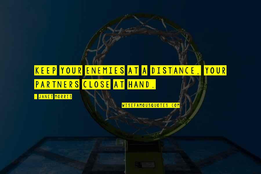 Cadagan Bagaimana Quotes By Janet Morris: Keep your enemies at a distance, your partners