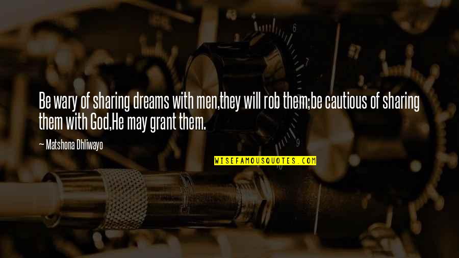 Cadagan Bagaimana Quotes By Matshona Dhliwayo: Be wary of sharing dreams with men,they will Cadagan Bagaimana Quotes By Matshona Dhliwayo: Be wary of sharing dreams with men,they will