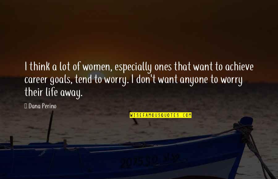 Cadagan Band Quotes By Dana Perino: I think a lot of women, especially ones Cadagan Band Quotes By Dana Perino: I think a lot of women, especially ones