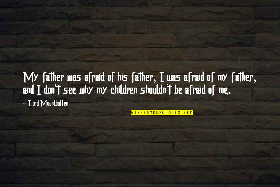 Cadairysummit Quotes By Lord Mountbatten: My father was afraid of his father, I