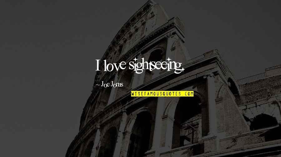 Cadarn Runescape Quotes By Joe Jonas: I love sightseeing.