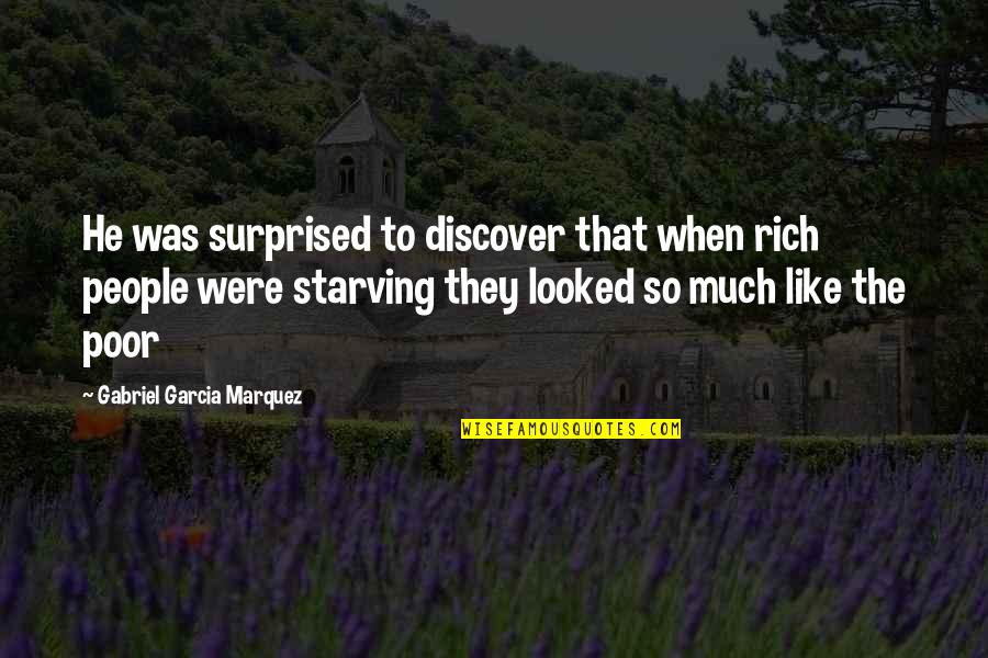 Cadarn Worker Quotes By Gabriel Garcia Marquez: He was surprised to discover that when rich