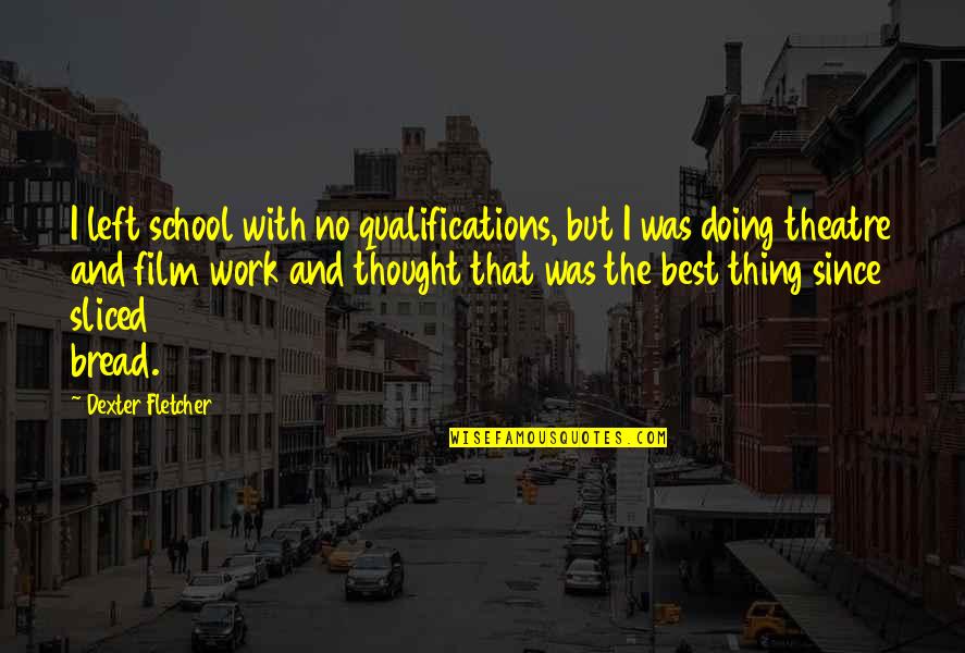 Cadastre Quotes By Dexter Fletcher: I left school with no qualifications, but I