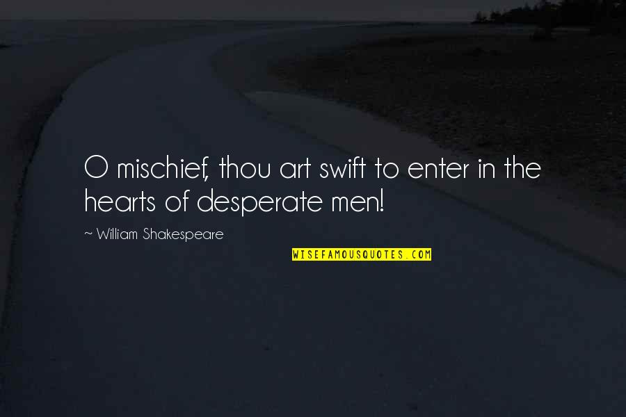 Cadastre Quotes By William Shakespeare: O mischief, thou art swift to enter in