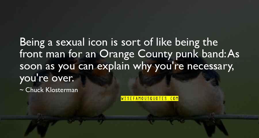 Cadat Broderick Quotes By Chuck Klosterman: Being a sexual icon is sort of like