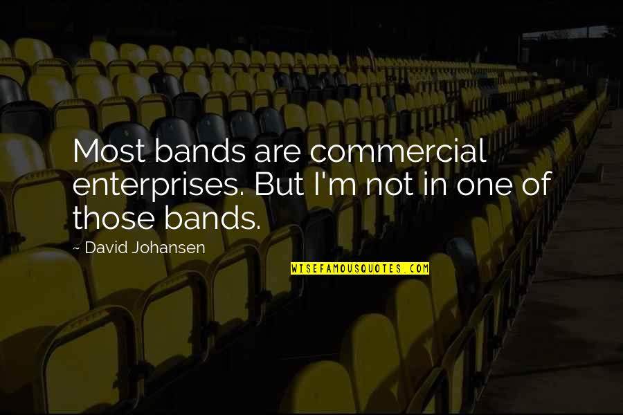 Cadaveric Spasm Quotes By David Johansen: Most bands are commercial enterprises. But I'm not