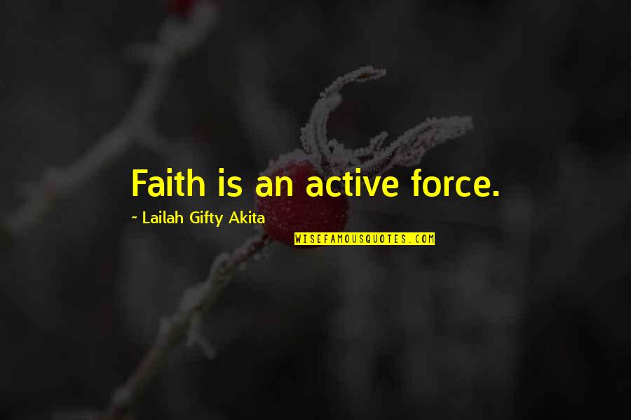 Cadaverous Marvel Quotes By Lailah Gifty Akita: Faith is an active force.