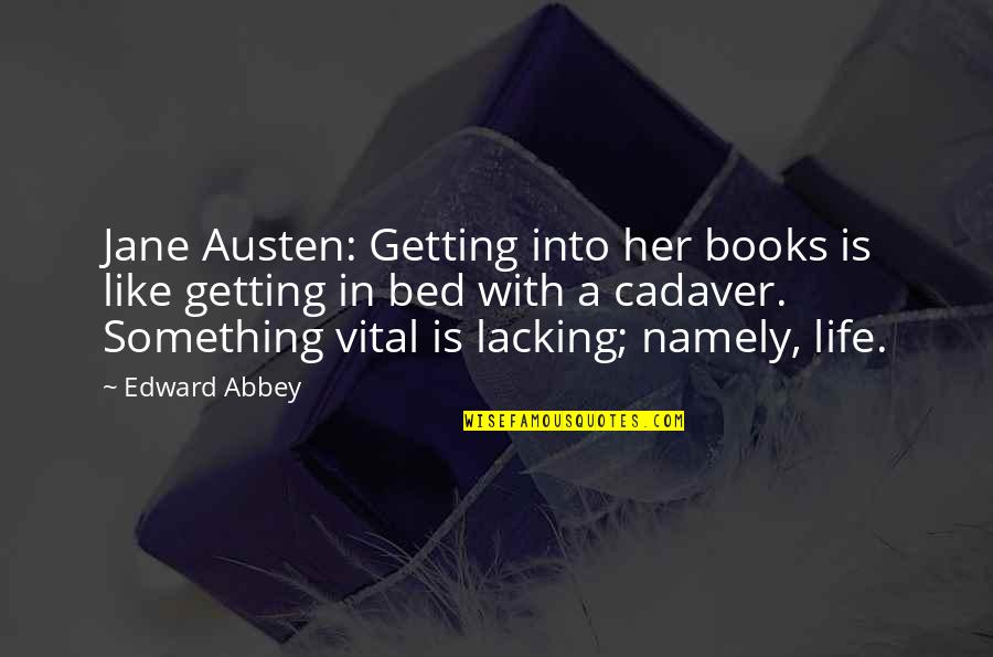 Cadavers Quotes By Edward Abbey: Jane Austen: Getting into her books is like