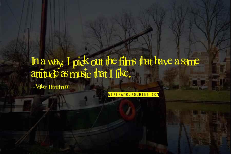 Cadden Brothers Quotes By Volker Bertelmann: In a way, I pick out the films Cadden Brothers Quotes By Volker Bertelmann: In a way, I pick out the films