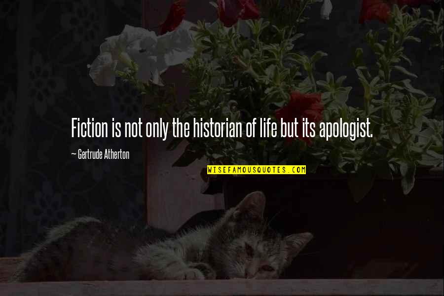 Cadderly's Quotes By Gertrude Atherton: Fiction is not only the historian of life