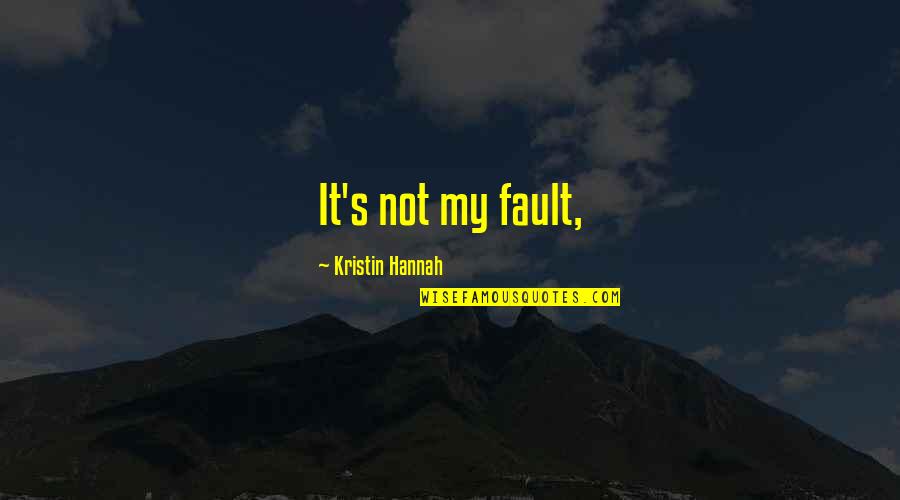 Cadderly's Quotes By Kristin Hannah: It's not my fault,