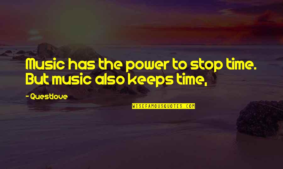 Caddick Ambler Quotes By Questlove: Music has the power to stop time. But