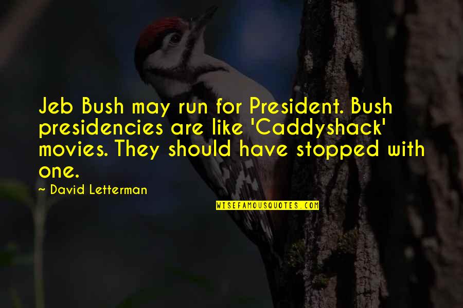 Caddyshack Quotes By David Letterman: Jeb Bush may run for President. Bush presidencies