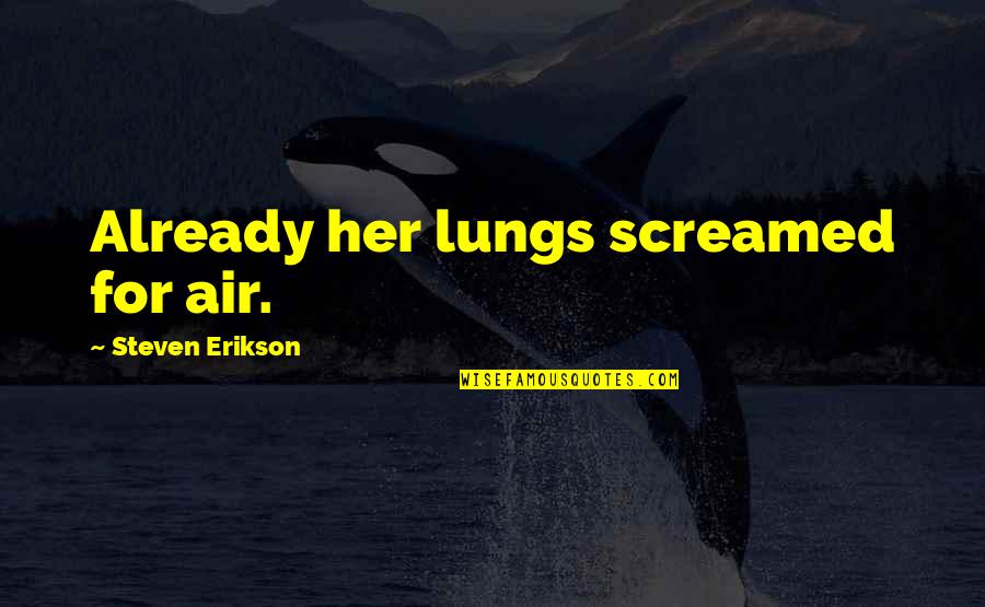 Caddyshack Rodney Quotes By Steven Erikson: Already her lungs screamed for air. Caddyshack Rodney Quotes By Steven Erikson: Already her lungs screamed for air.