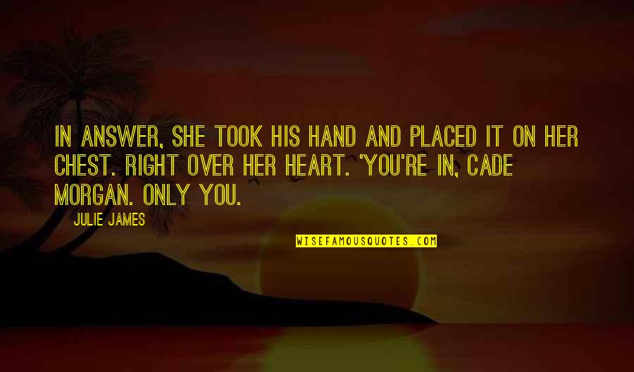 Cade Morgan Quotes By Julie James: In answer, she took his hand and placed Cade Morgan Quotes By Julie James: In answer, she took his hand and placed