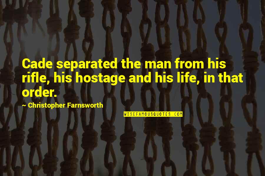 Cade Quotes By Christopher Farnsworth: Cade separated the man from his rifle, his Cade Quotes By Christopher Farnsworth: Cade separated the man from his rifle, his