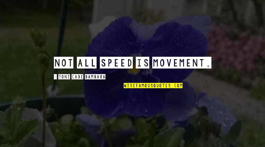 Cade Quotes By Toni Cade Bambara: Not all speed is movement. Cade Quotes By Toni Cade Bambara: Not all speed is movement.