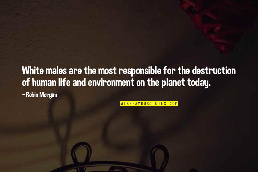 Cadeaux Danniversaire Quotes By Robin Morgan: White males are the most responsible for the Cadeaux Danniversaire Quotes By Robin Morgan: White males are the most responsible for the