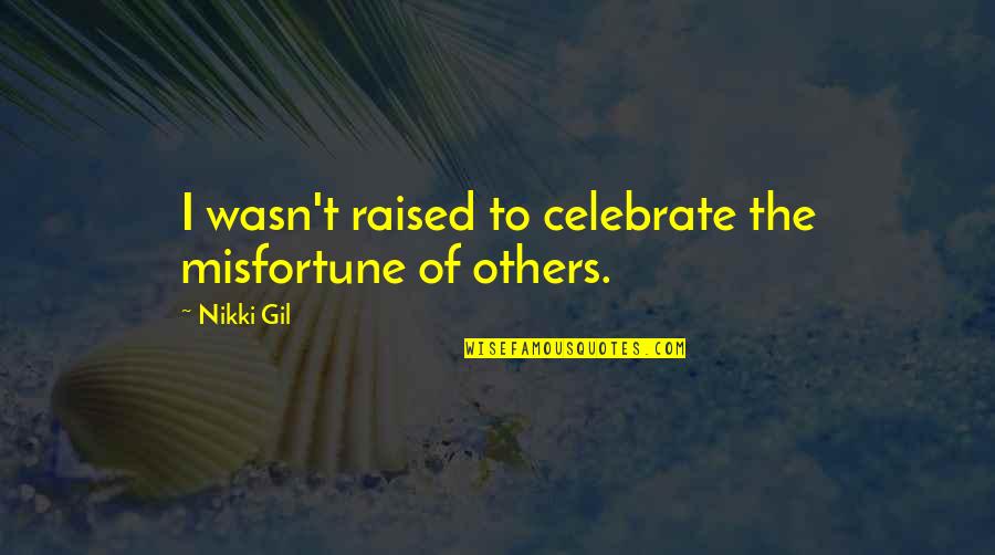 Cadeaux De Noel Quotes By Nikki Gil: I wasn't raised to celebrate the misfortune of