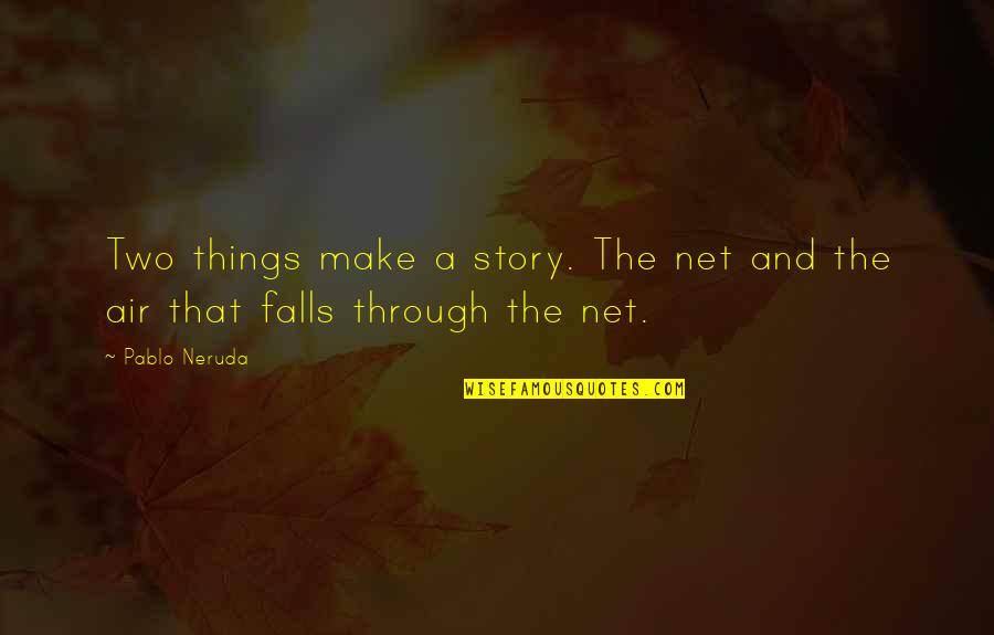 Cadeaux De Noel Quotes By Pablo Neruda: Two things make a story. The net and