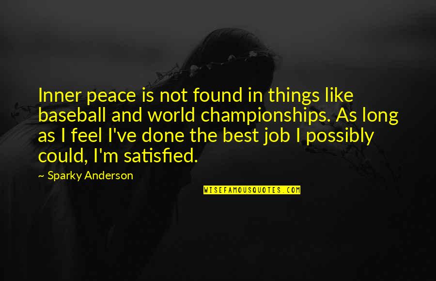 Cadecom Quotes By Sparky Anderson: Inner peace is not found in things like Cadecom Quotes By Sparky Anderson: Inner peace is not found in things like