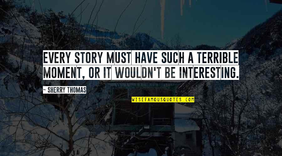 Cadeiras Auto Quotes By Sherry Thomas: Every story must have such a terrible moment,