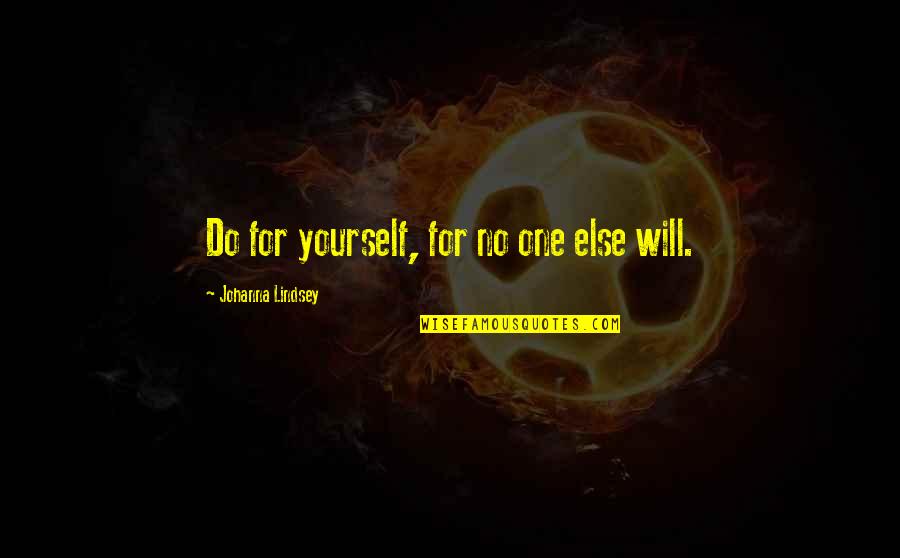 Cadeiras Ikea Quotes By Johanna Lindsey: Do for yourself, for no one else will. Cadeiras Ikea Quotes By Johanna Lindsey: Do for yourself, for no one else will.