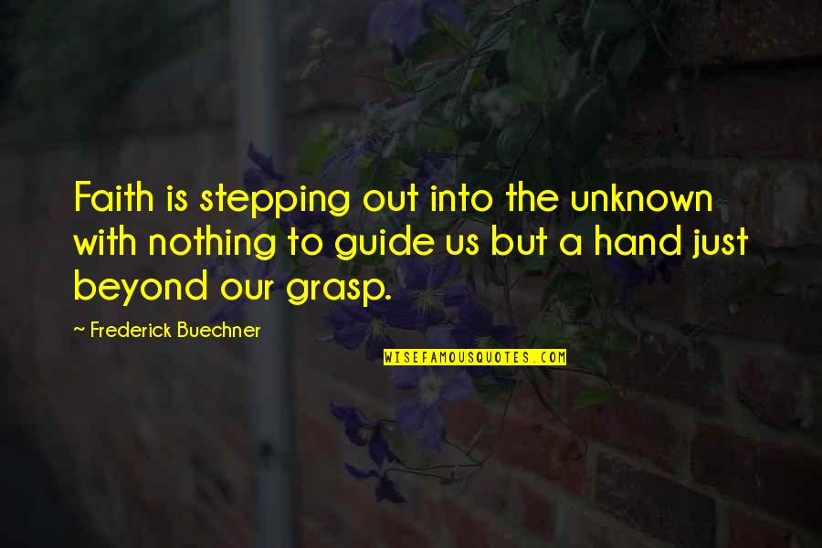 Cadel Evans Quotes By Frederick Buechner: Faith is stepping out into the unknown with