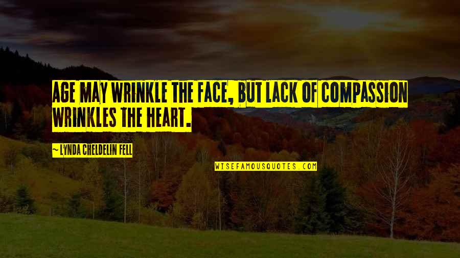 Cadellian Quotes By Lynda Cheldelin Fell: Age may wrinkle the face, but lack of Cadellian Quotes By Lynda Cheldelin Fell: Age may wrinkle the face, but lack of