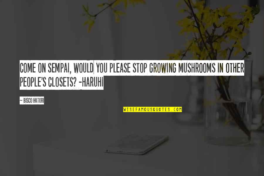 Cadelling Quotes By Bisco Hatori: Come on sempai, would you please stop growing