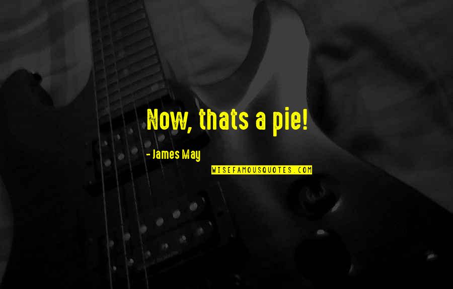 Cadelling Quotes By James May: Now, thats a pie!