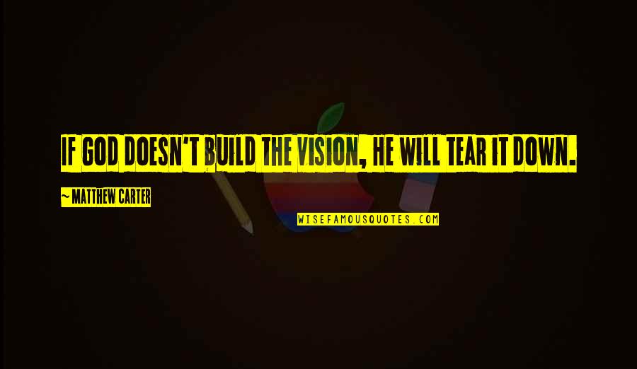 Cadelling Quotes By Matthew Carter: If God doesn't build the vision, He will