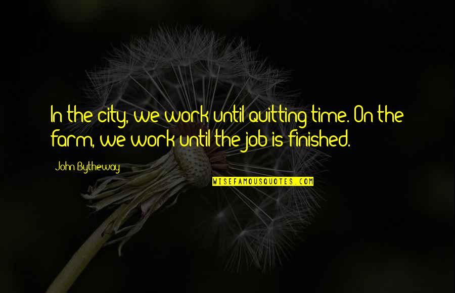 Cadello Lighting Quotes By John Bytheway: In the city, we work until quitting time.