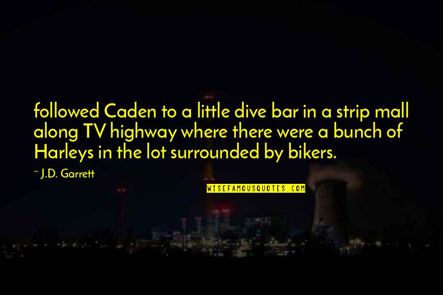 Caden Quotes By J.D. Garrett: followed Caden to a little dive bar in
