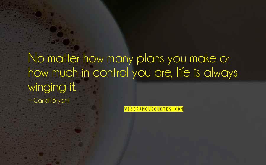 Cadena De Favores Quotes By Carroll Bryant: No matter how many plans you make or